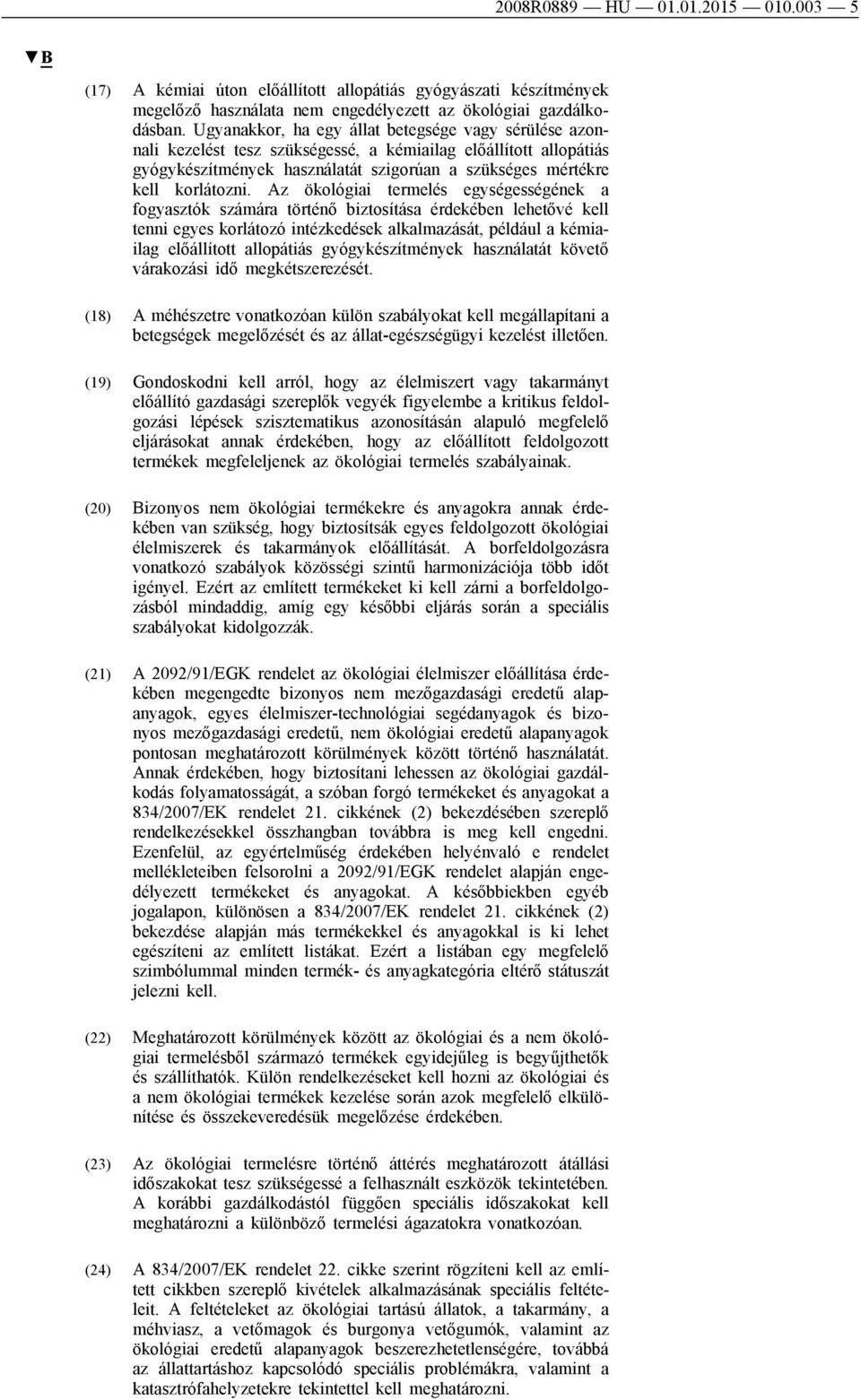 Az ökológiai termelés egységességének a fogyasztók számára történő biztosítása érdekében lehetővé kell tenni egyes korlátozó intézkedések alkalmazását, például a kémiailag előállított allopátiás