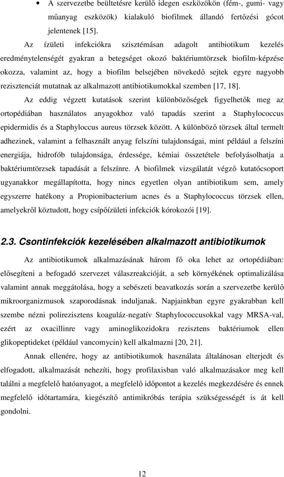 sejtek egyre nagyobb rezisztenciát mutatnak az alkalmazott antibiotikumokkal szemben [17, 18].