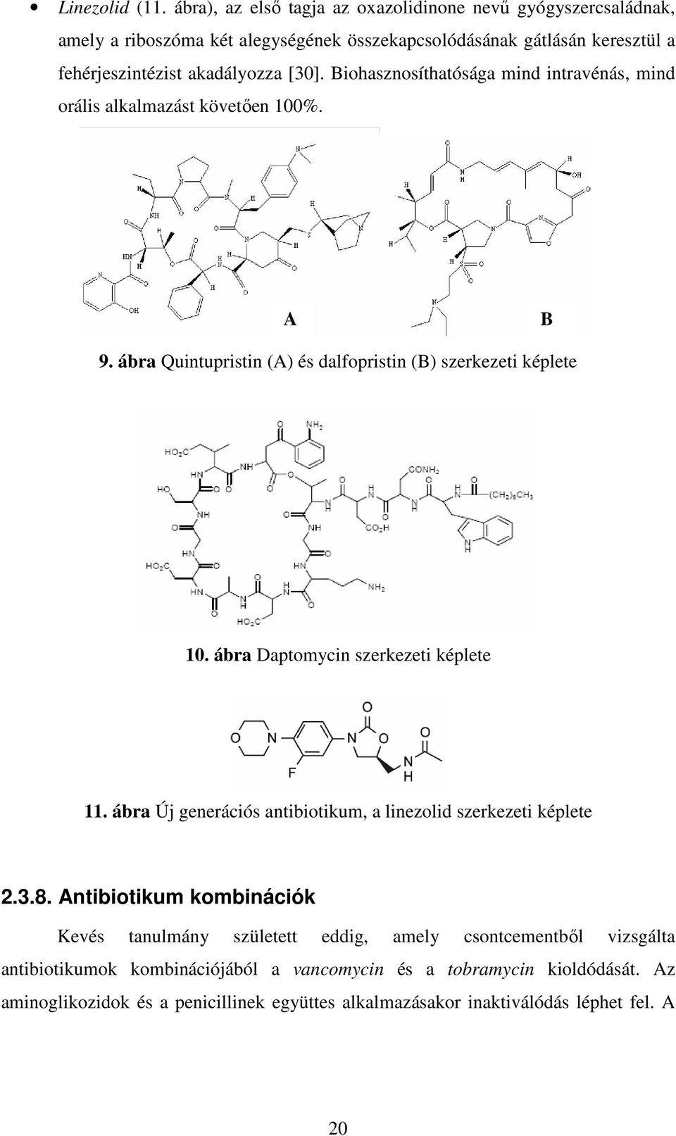 Biohasznosíthatósága mind intravénás, mind orális alkalmazást követően 100%. A B 9. ábra Quintupristin (A) és dalfopristin (B) szerkezeti képlete 10.