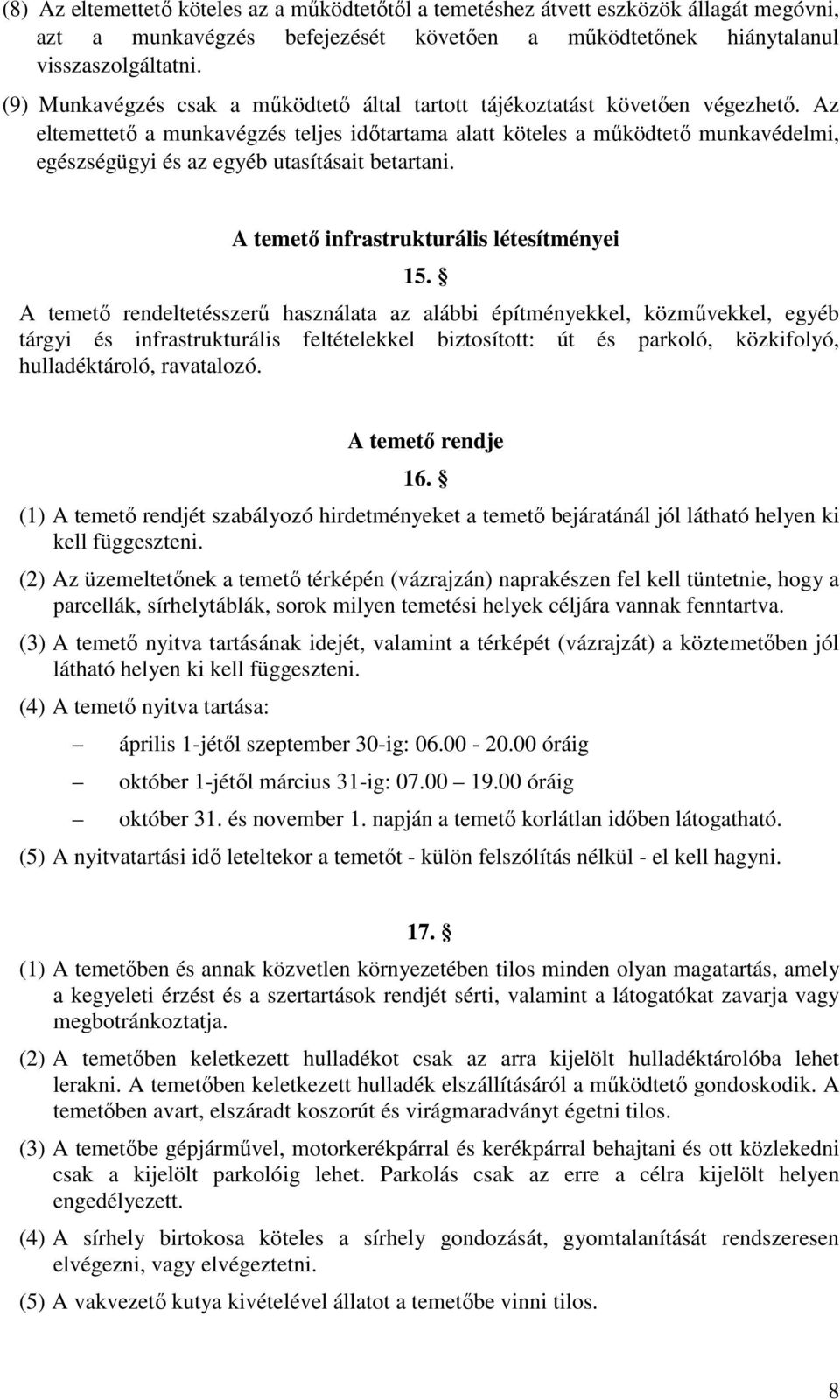 Az eltemettető a munkavégzés teljes időtartama alatt köteles a működtető munkavédelmi, egészségügyi és az egyéb utasításait betartani. A temető infrastrukturális létesítményei 15.