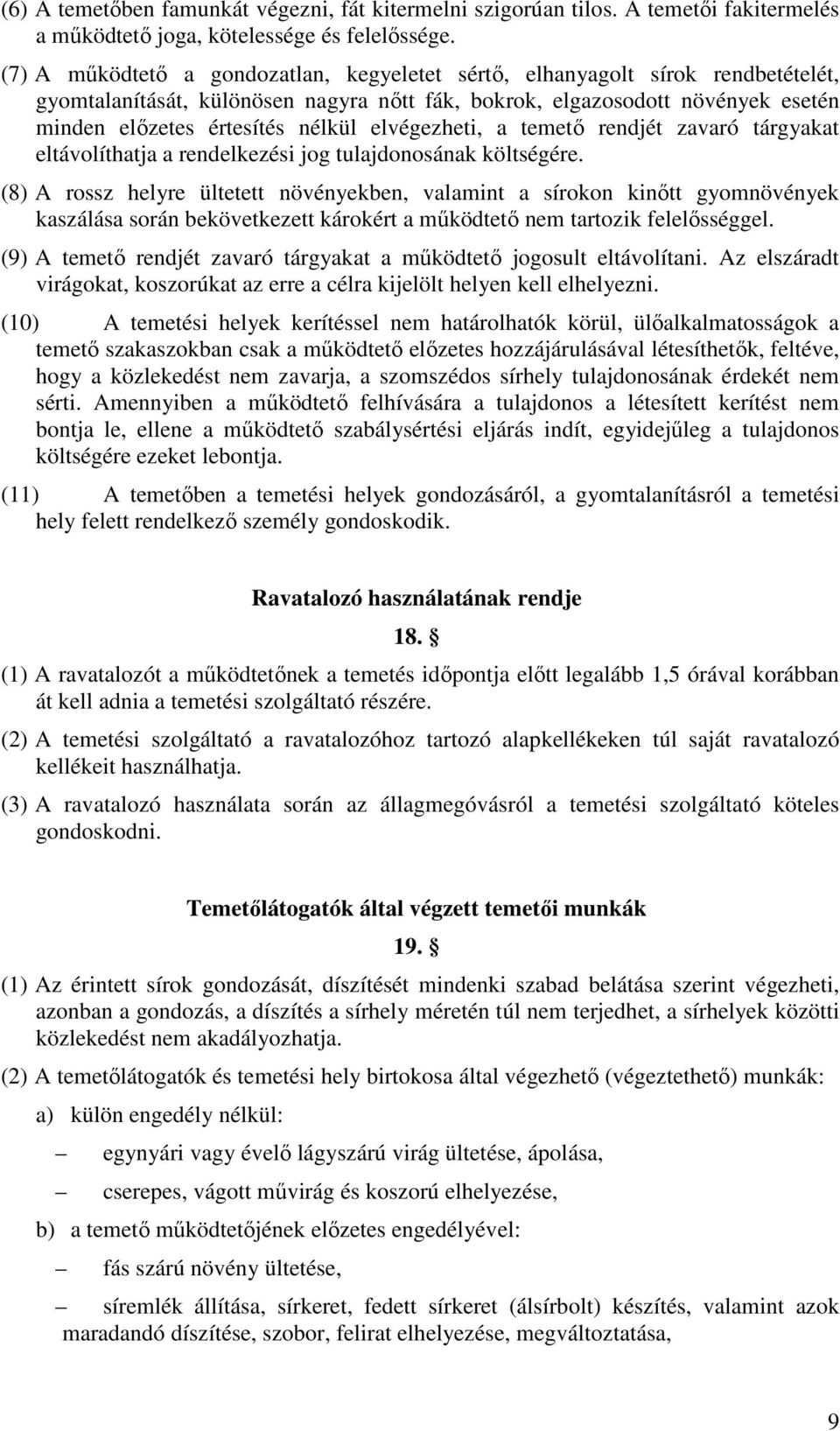 elvégezheti, a temető rendjét zavaró tárgyakat eltávolíthatja a rendelkezési jog tulajdonosának költségére.