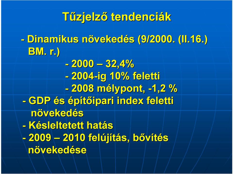 ) - 2000 32,4% - 2004-ig 10% feletti - 2008 mélypont, m -1,2