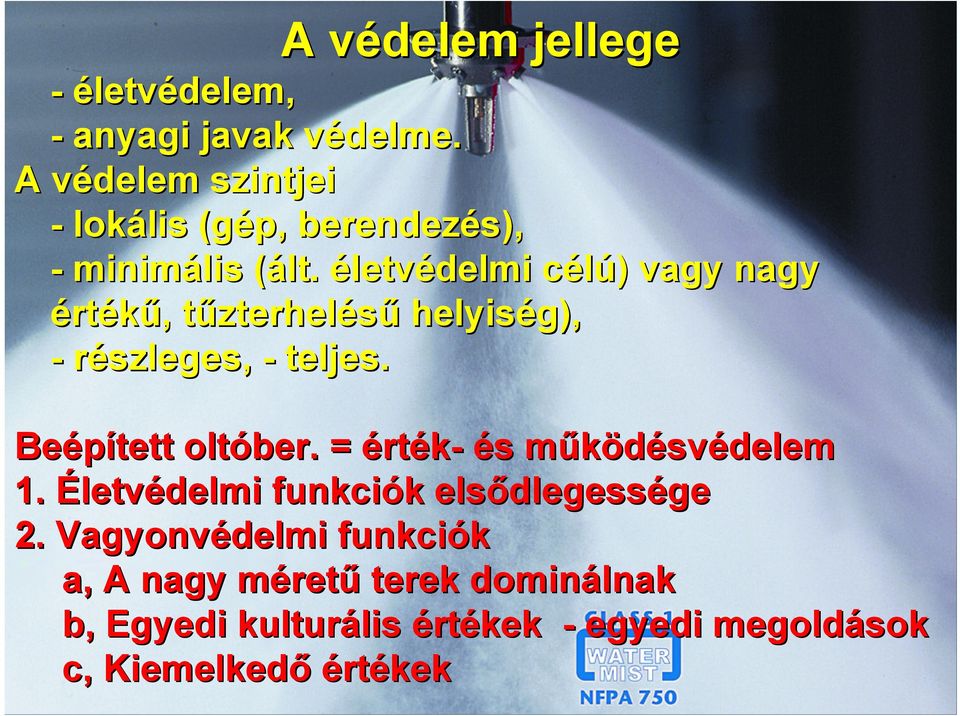 ( életvédelmi célú) c ) vagy nagy értékű,, tűzterhelt zterhelésű helyiség), - részleges, - teljes.