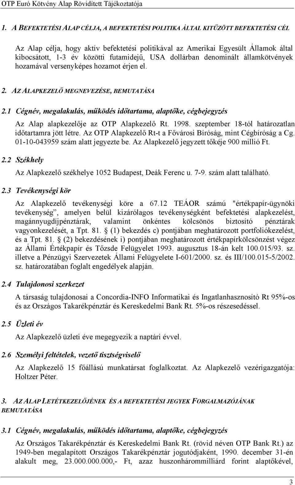 futamidejű, USA dollárban denominált államkötvények hozamával versenyképes hozamot érjen el. 2. AZ ALAPKEZELŐ MEGNEVEZÉSE, BEMUTATÁSA 2.