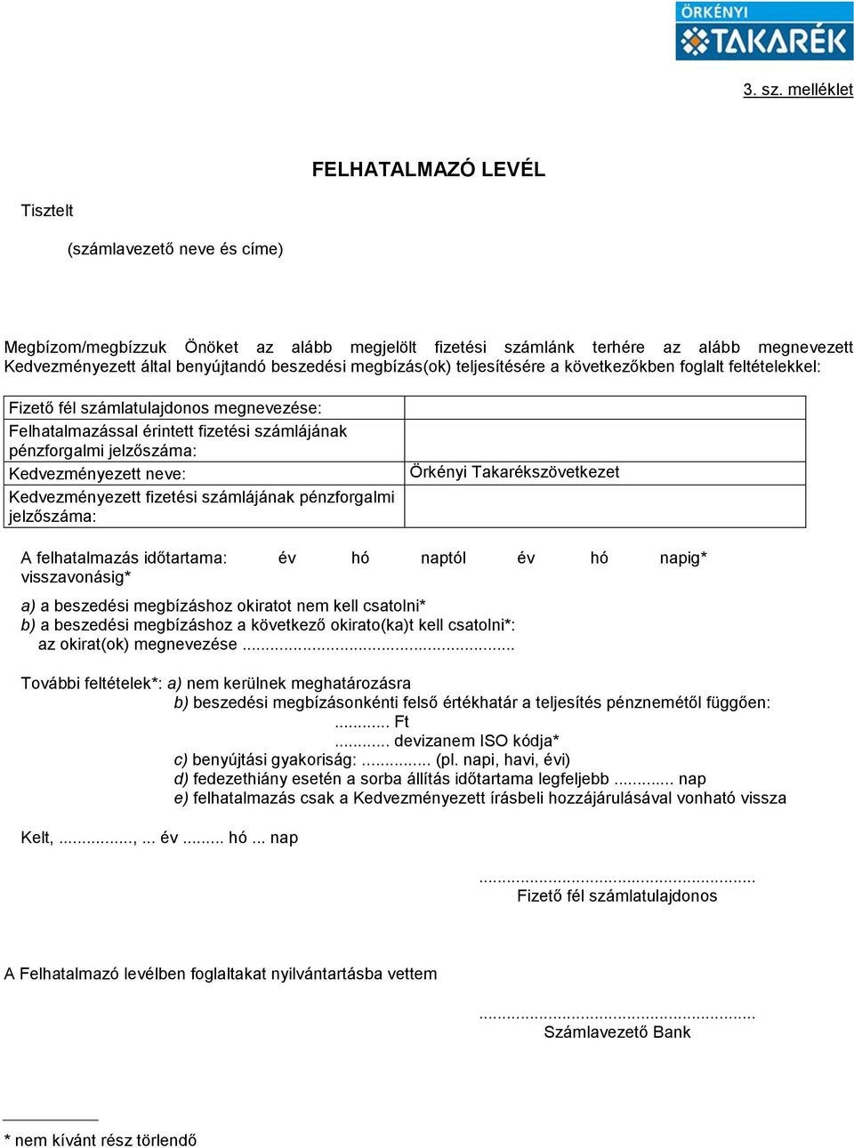 beszedési megbízás(ok) teljesítésére a következőkben foglalt feltételekkel: Fizető fél számlatulajdonos megnevezése: Felhatalmazással érintett fizetési számlájának pénzforgalmi jelzőszáma: