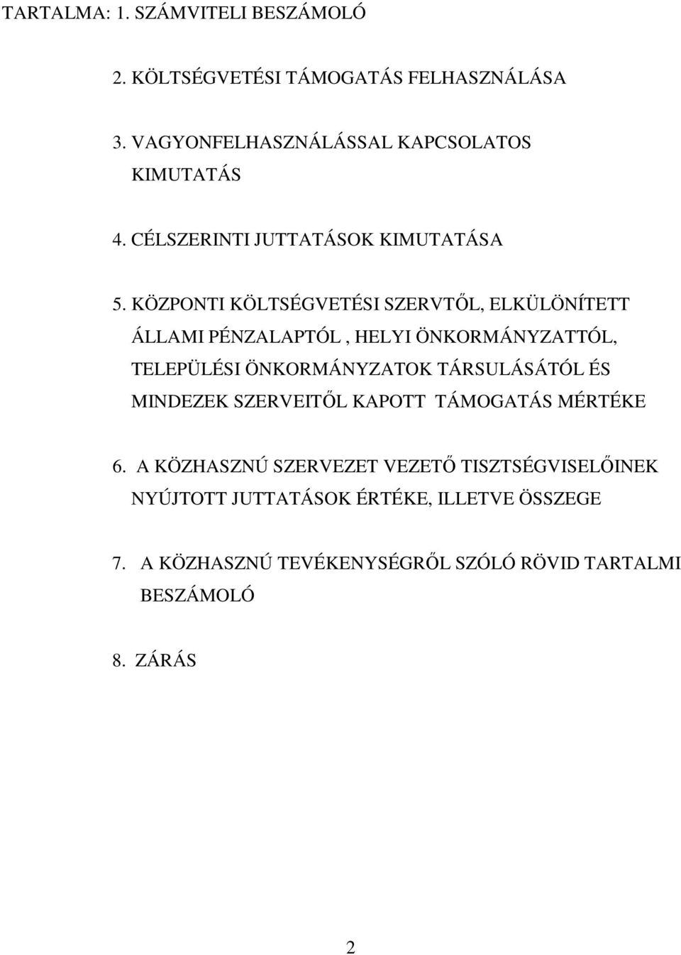 KÖZPONTI KÖLTSÉGVETÉSI SZERVTİL, ELKÜLÖNÍTETT ÁLLAMI PÉNZALAPTÓL, HELYI ÖNKORMÁNYZATTÓL, TELEPÜLÉSI ÖNKORMÁNYZATOK