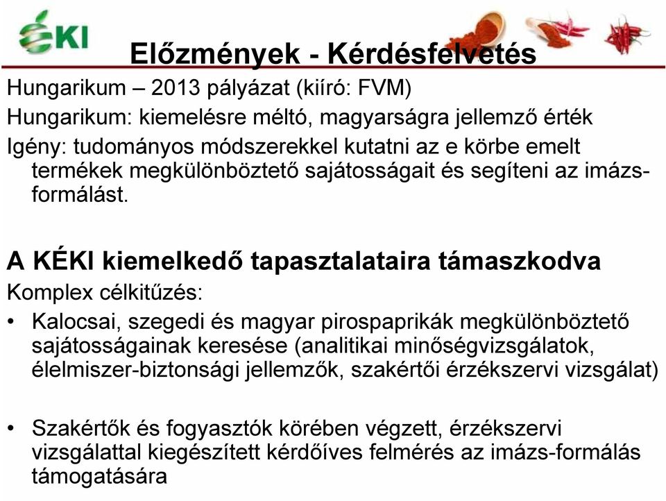 A KÉKI kiemelkedő tapasztalataira támaszkodva Komplex célkitűzés: Kalocsai, szegedi és magyar pirospaprikák megkülönböztető sajátosságainak keresése