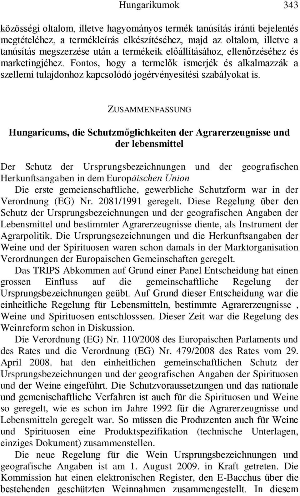 ZUSAMMENFASSUNG Hungaricums, die Schutzmőglichkeiten der Agrarerzeugnisse und der lebensmittel Der Schutz der Ursprungsbezeichnungen und der geografischen Herkunftsangaben in dem Europäischen Union