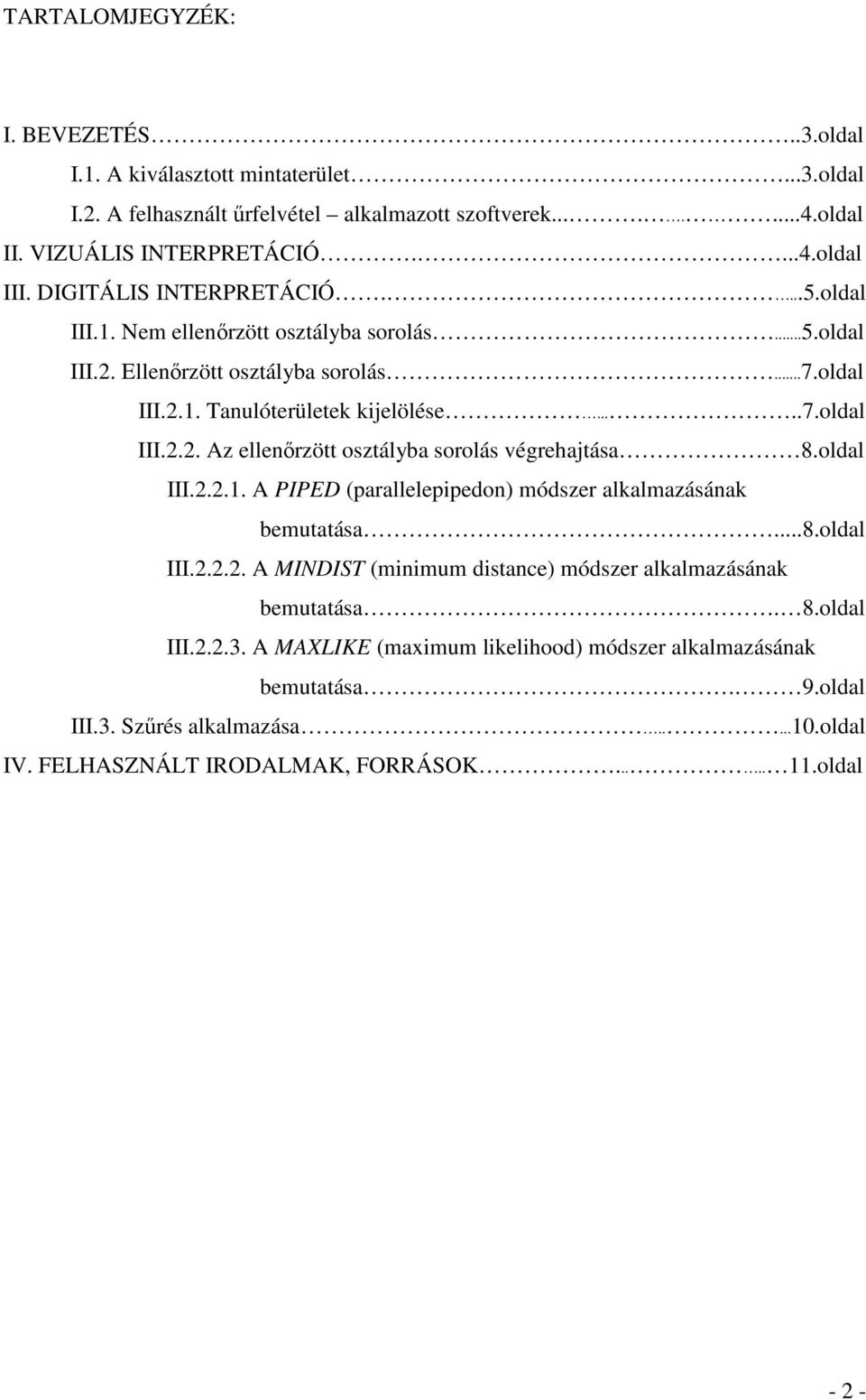 oldal III.2.2.1. A PIPED (parallelepipedon) módszer alkalmazásának bemutatása...8.oldal III.2.2.2. A MINDIST (minimum distance) módszer alkalmazásának bemutatása. 8.oldal III.2.2.3.