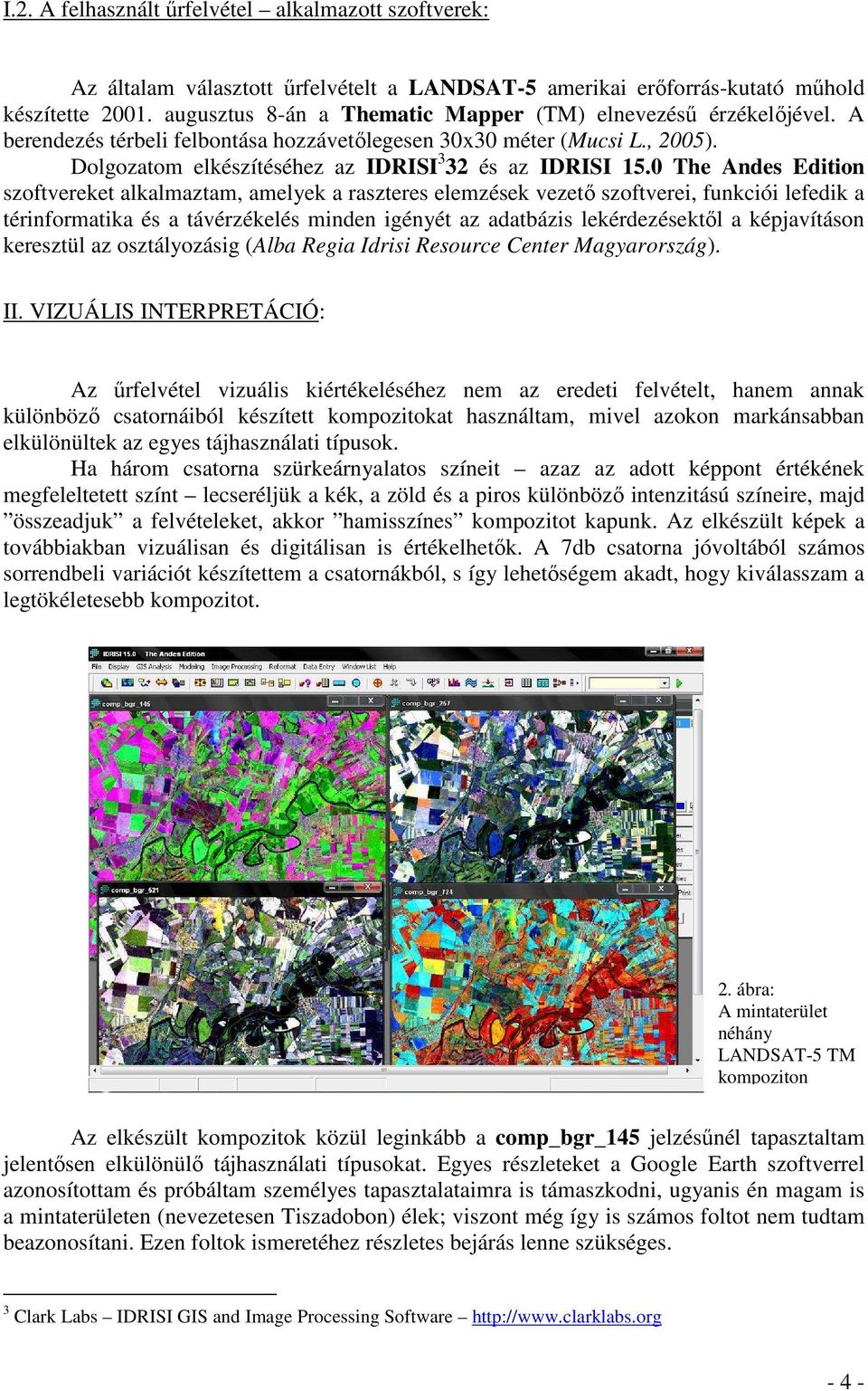 0 The Andes Edition szoftvereket alkalmaztam, amelyek a raszteres elemzések vezetı szoftverei, funkciói lefedik a térinformatika és a távérzékelés minden igényét az adatbázis lekérdezésektıl a