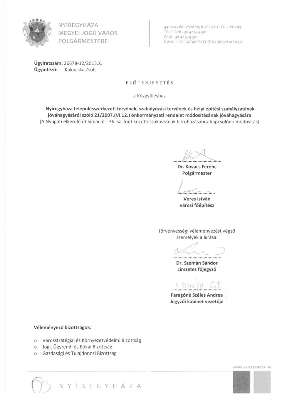 Ügyintéző: Kukucska Zsolt ELŐTERJESZTÉS a Közgyűléshez Nyíregyháza településszerkezeti tervének, szabályozási tervének és helyi építési szabályzatának jóváhagyásáról szóló 21/2007.(VI.12.