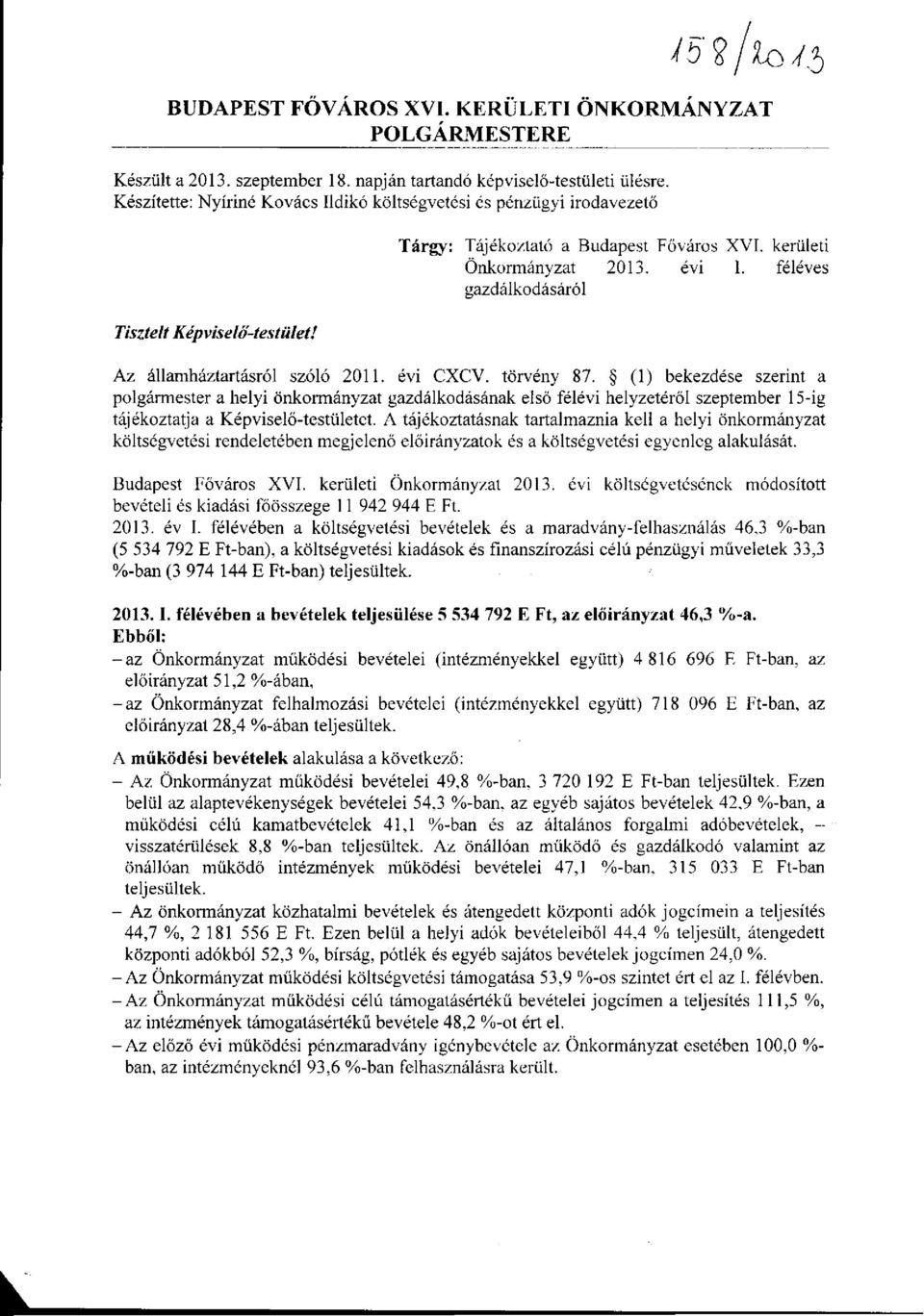 féléves gazdálkodásáról Tisztelt Képviselő-testület! Az államháztartásról szóló 2011. évi CXCV. törvény 87.