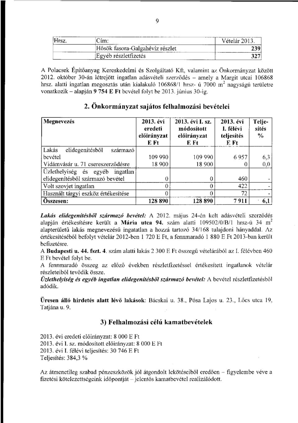 alatti ingatlan megosztás után kialakuló 106868/1 hrsz- ú 7000 m 2 nagyságú területre vonatkozik - alapján 9 754 E Ft bevétel folyt be 2013. június 30-ig. 2. Önkormányzat sajátos felhalmozási bevételei Megnevezés 2013.