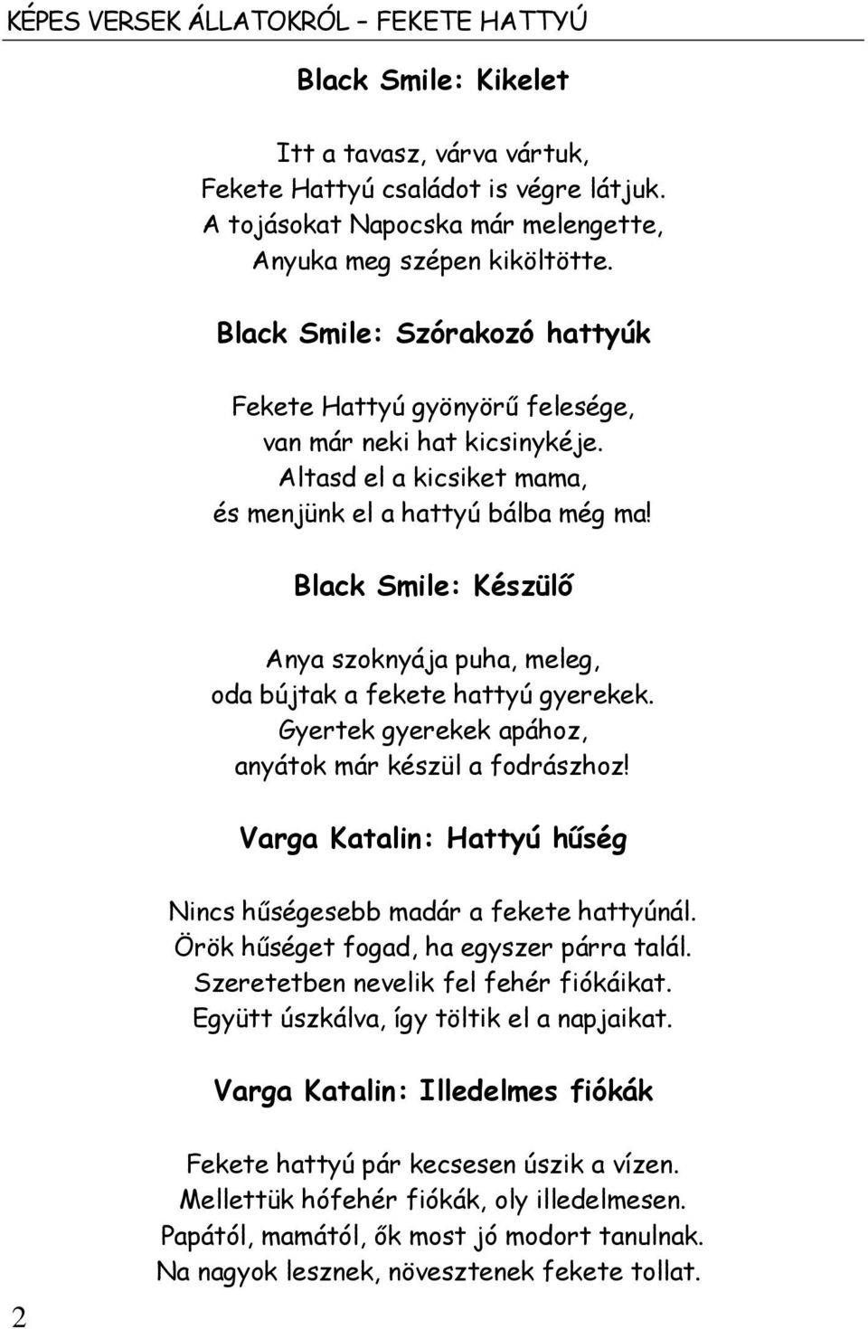 Black Smile: Készülő Anya szoknyája puha, meleg, oda bújtak a fekete hattyú gyerekek. Gyertek gyerekek apához, anyátok már készül a fodrászhoz!