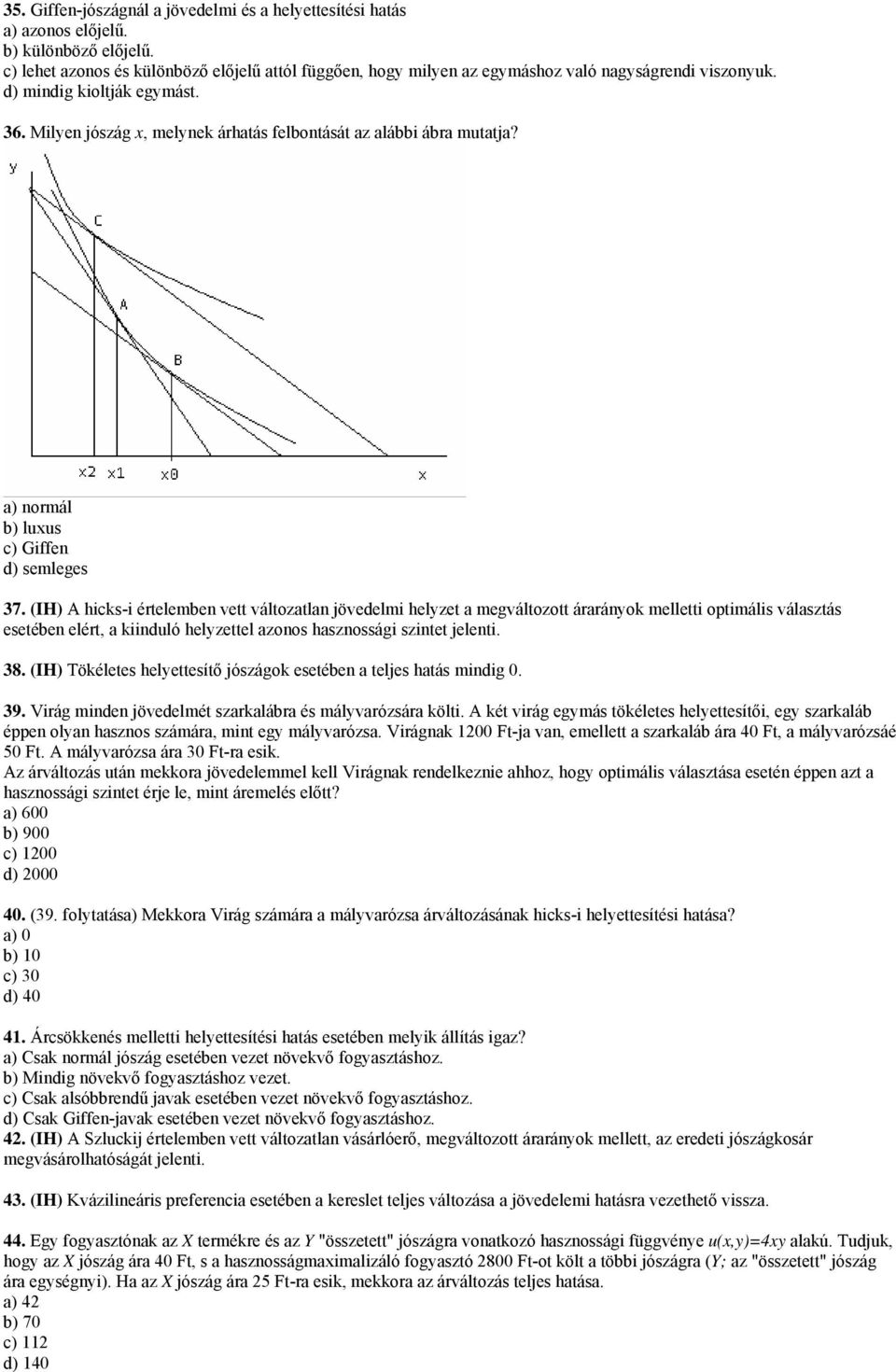 Milyen jószág x, melynek árhatás felbontását az alábbi ábra mutatja? a) normál b) luxus c) Giffen d) semleges 37.