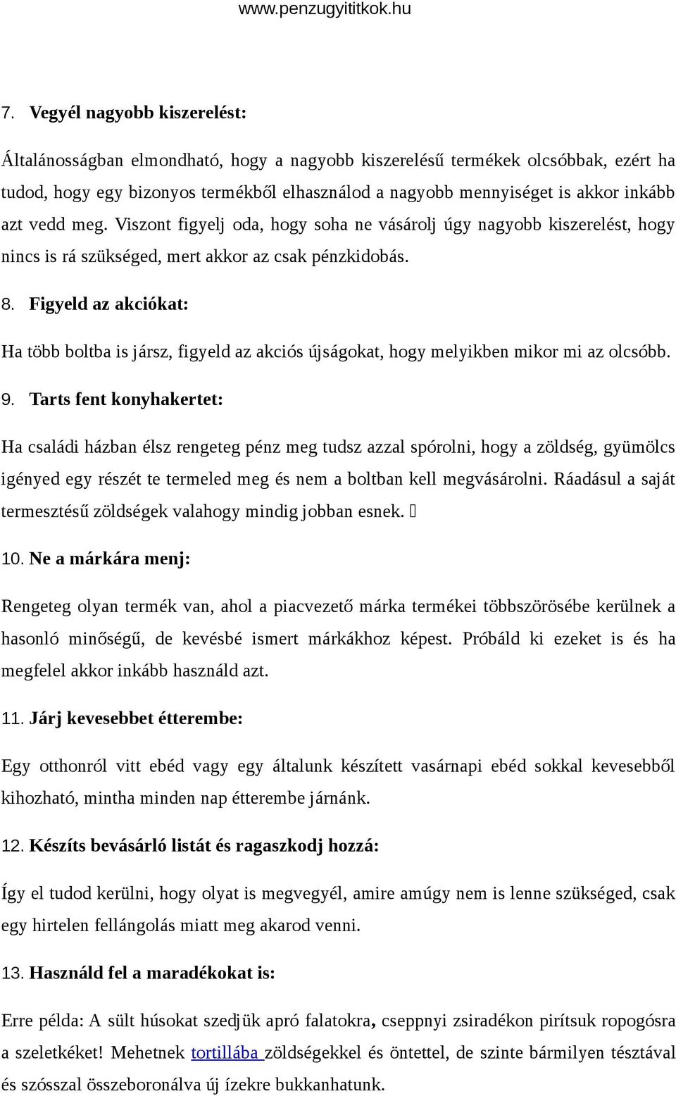 Figyeld az akciókat: Ha több boltba is jársz, figyeld az akciós újságokat, hogy melyikben mikor mi az olcsóbb. 9.