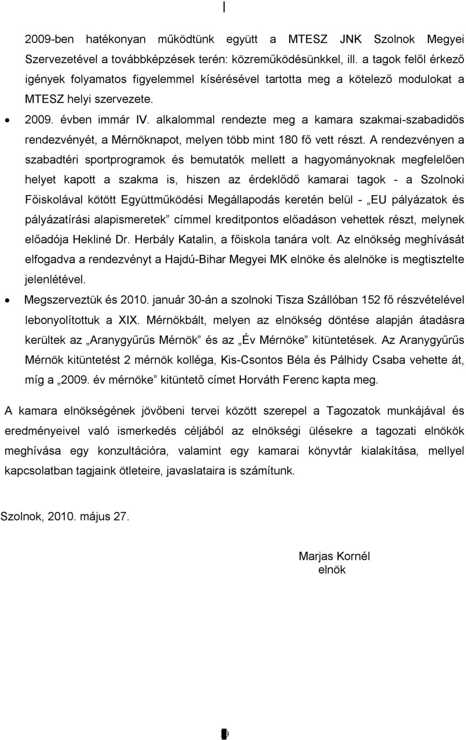 alkalommal rendezte meg a kamara szakmai-szabadidős rendezvényét, a Mérnöknapot, melyen több mint 180 fő vett részt.