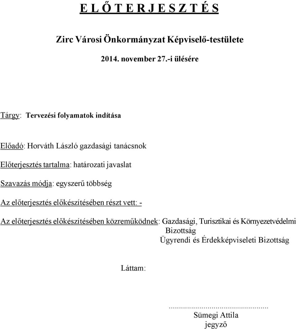 határozati javaslat Szavazás módja: egyszerű többség Az előterjesztés előkészítésében részt vett: - Az előterjesztés