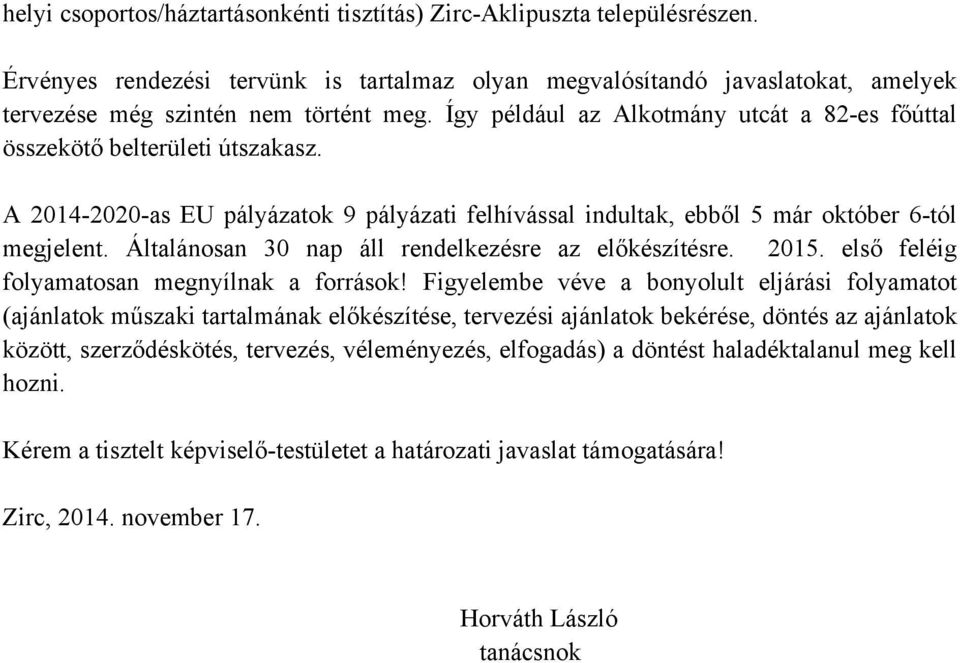 Általánosan 30 nap áll rendelkezésre az előkészítésre. 2015. első feléig folyamatosan megnyílnak a források!