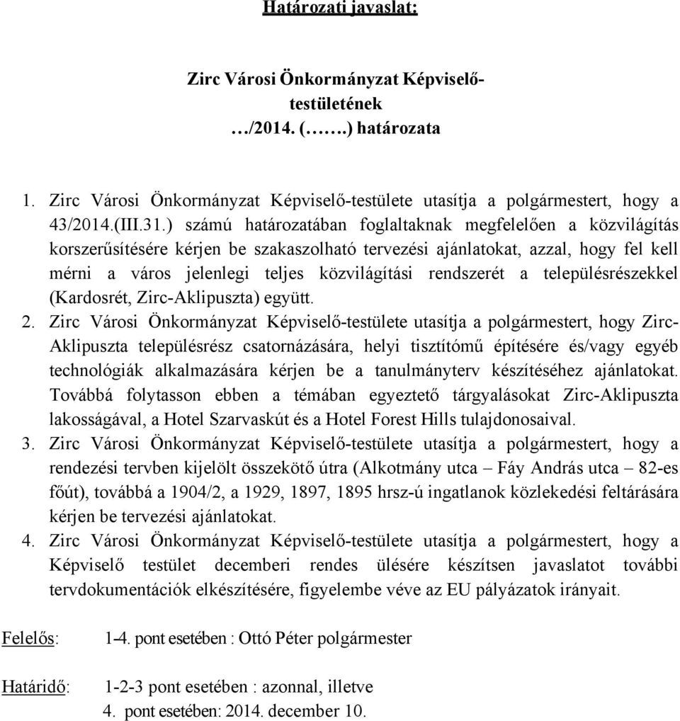 rendszerét a településrészekkel (Kardosrét, Zirc-Aklipuszta) együtt. 2.