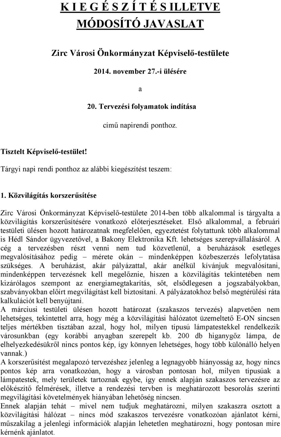 Közvilágítás korszerűsítése Zirc Városi Önkormányzat Képviselő-testülete 2014-ben több alkalommal is tárgyalta a közvilágítás korszerűsítésére vonatkozó előterjesztéseket.