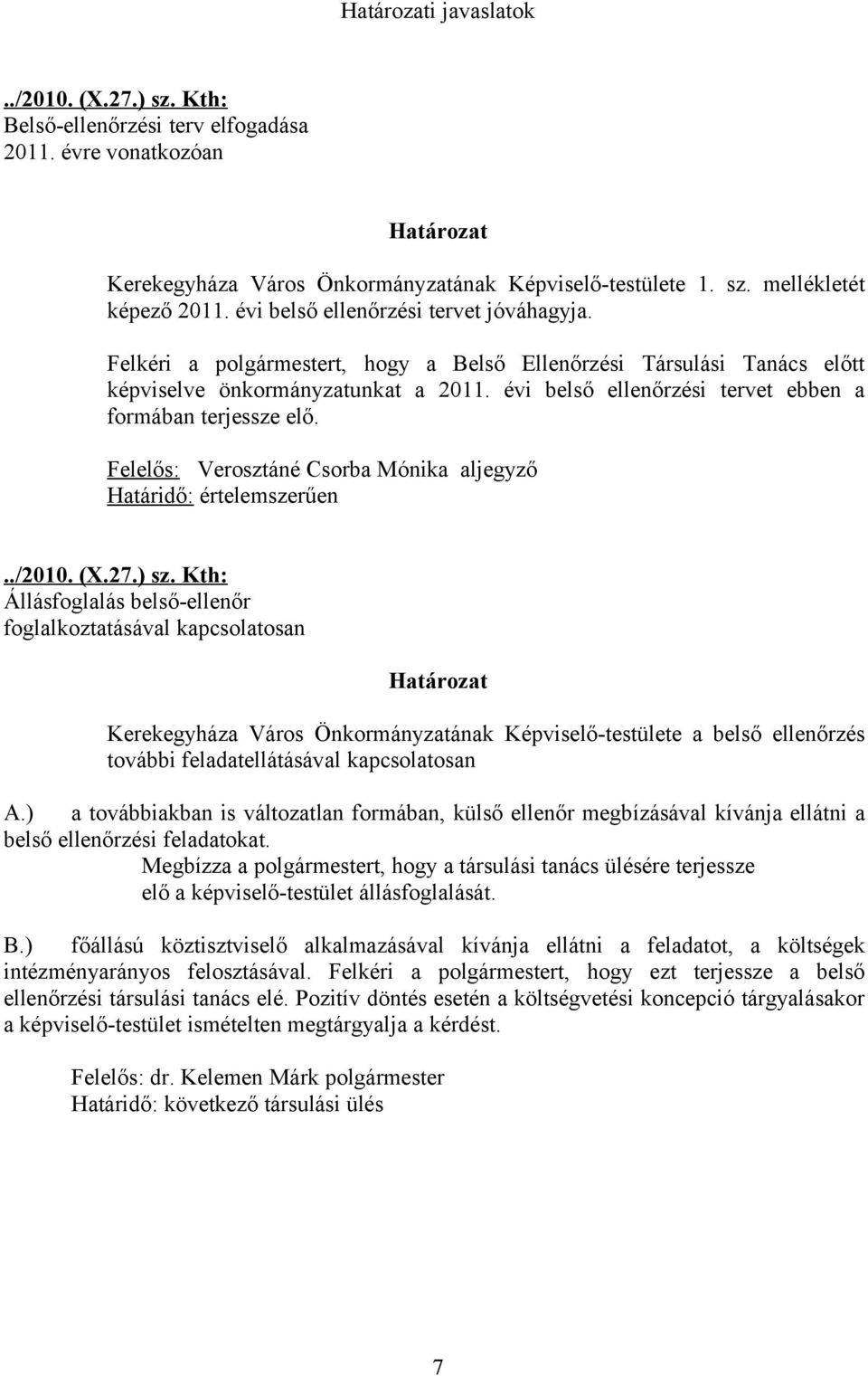 évi belső ellenőrzési tervet ebben a formában terjessze elő. Felelős: Verosztáné Csorba Mónika aljegyző Határidő: értelemszerűen../2010. (X.27.) sz.