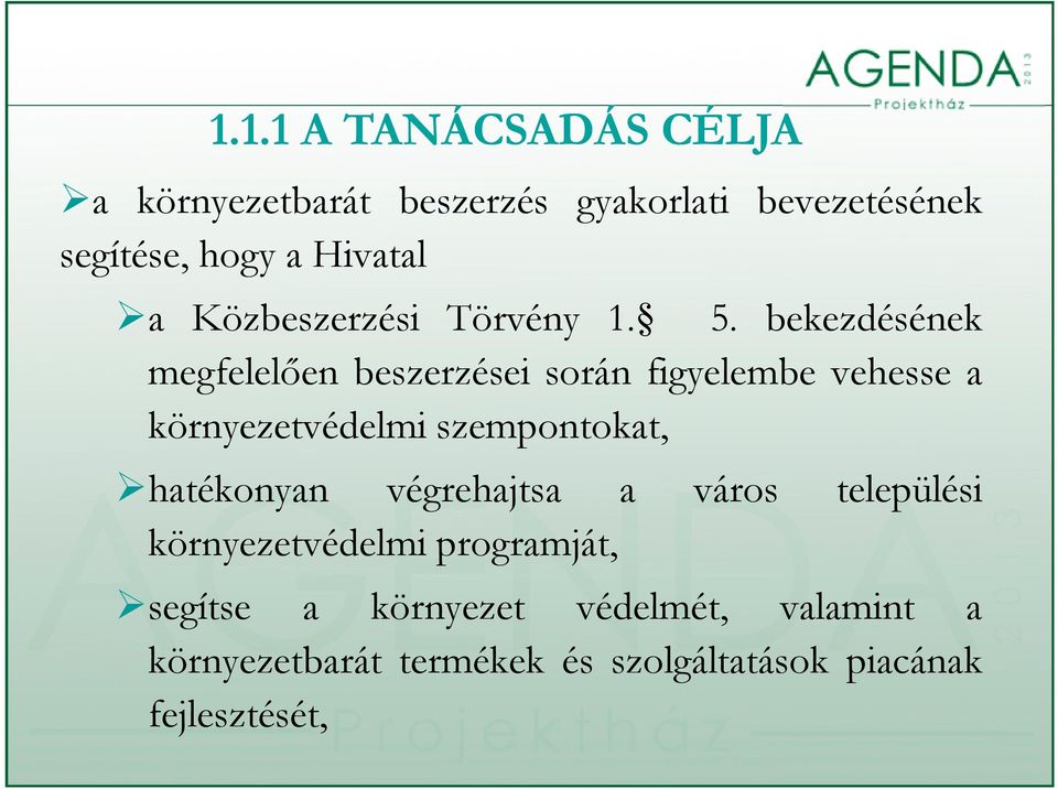 bekezdésének megfelelően beszerzései során figyelembe vehesse a környezetvédelmi szempontokat,