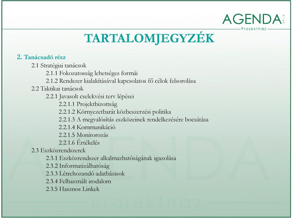 2.1.4 Kommunikáció 2.2.1.52 Monitorozás 2.2.1.6 Értékelés 2.3 Eszközrendszerek 2.3.1 Eszközrendszer alkalmazhatóságának igazolása 2.3.2 Informatizálhatóság 2.