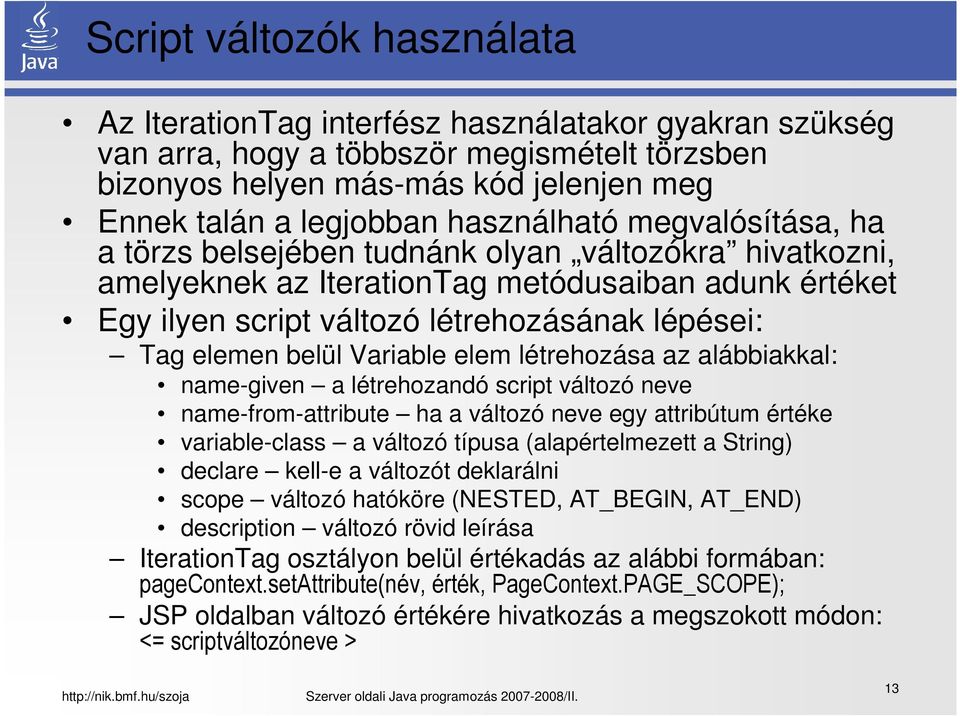 belül Variable elem létrehozása az alábbiakkal: name-given a létrehozandó script változó neve name-from-attribute ha a változó neve egy attribútum értéke variable-class a változó típusa