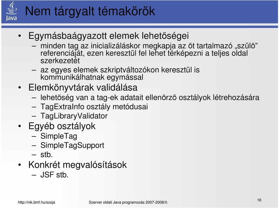 kommunikálhatnak egymással Elemkönyvtárak validálása lehetőség van a tag-ek adatait ellenőrző osztályok létrehozására