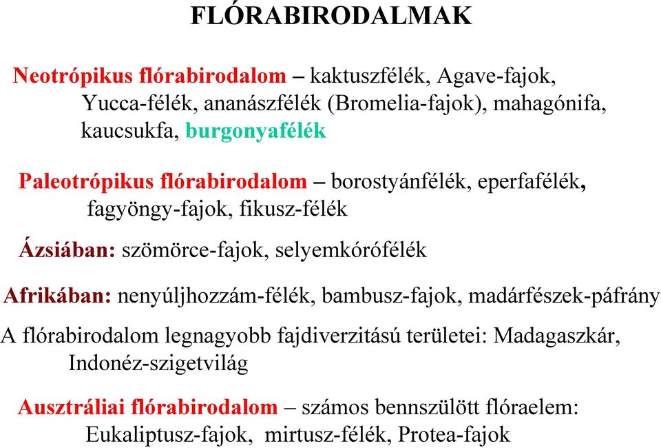 szömörce-fajok, selyemkórófélék Afrikában: nenyúljhozzám-félék, bambusz-fajok, madárfészek-páfrány A flórabirodalom legnagyobb