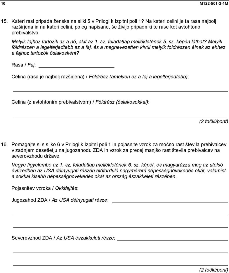 feladatlap mellékletének 5. sz. képén láthat? Melyik földrészen a legelterjedtebb ez a faj, és a megnevezetten kívül melyik földrészen élnek az ehhez a fajhoz tartozók őslakosként?