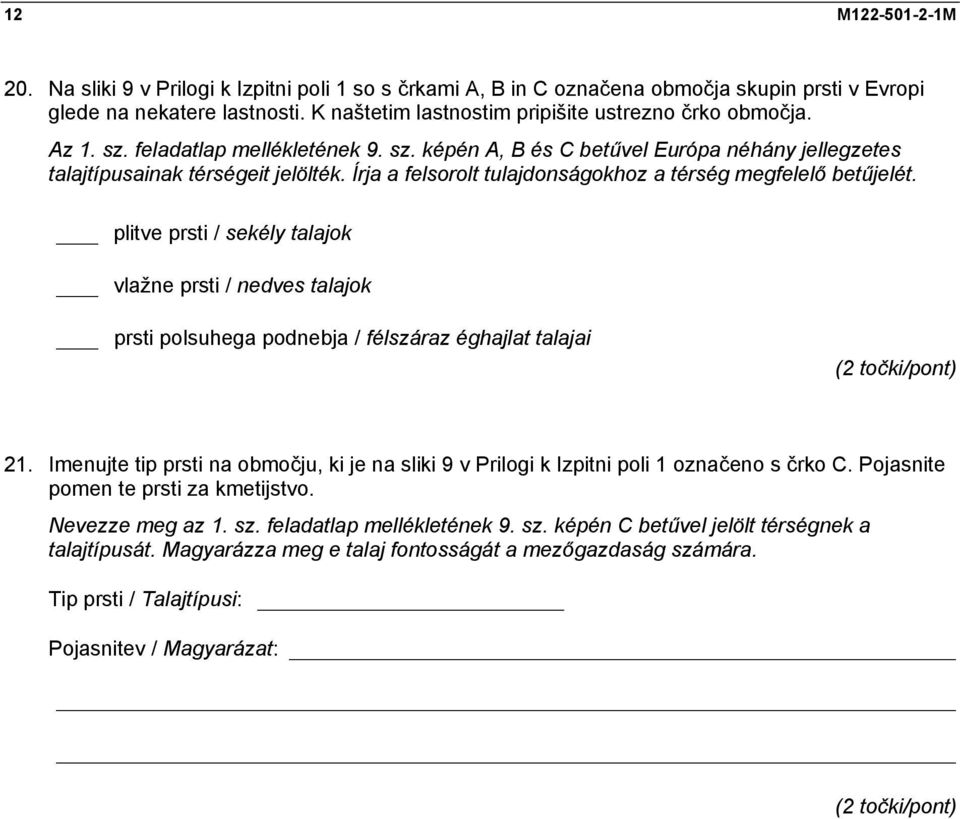 Írja a felsorolt tulajdonságokhoz a térség megfelelő betűjelét. plitve prsti / sekély talajok vlažne prsti / nedves talajok prsti polsuhega podnebja / félszáraz éghajlat talajai 21.