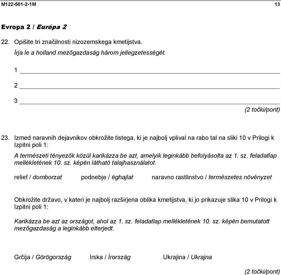 1. sz. feladatlap mellékletének 10. sz. képén látható talajhasználatot.