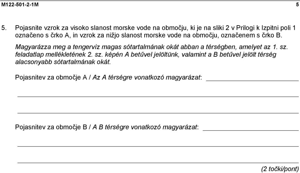 nižjo slanost morske vode na območju, označenem s črko B.