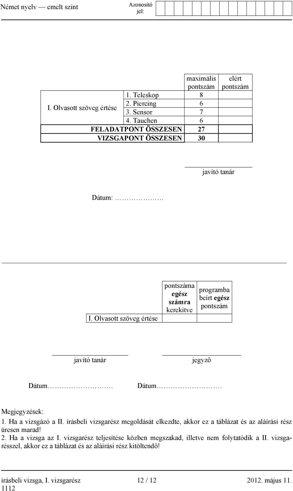 Olvasott szöveg értése pontszáma egész számra kerekítve programba beírt egész pontszám javító tanár jegyző Dátum. Dátum. Megjegyzések: 1. Ha a vizsgázó a II.