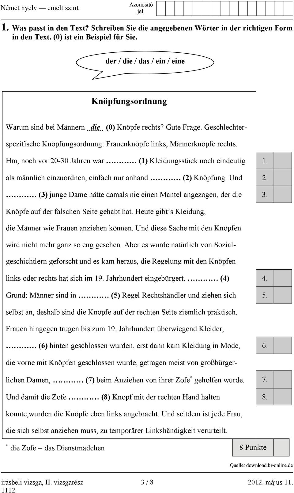 Hm, noch vor 20-30 Jahren war (1) Kleidungsstück noch eindeutig 1. als männlich einzuordnen, einfach nur anhand (2) Knöpfung. Und 2. (3) junge Dame hätte damals nie einen Mantel angezogen, der die 3.