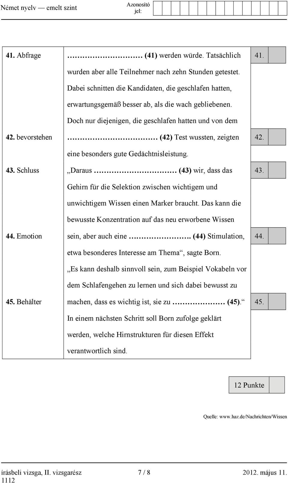 bevorstehen (42) Test wussten, zeigten 42. eine besonders gute Gedächtnisleistung. 43. Schluss Daraus (43) wir, dass das 43.