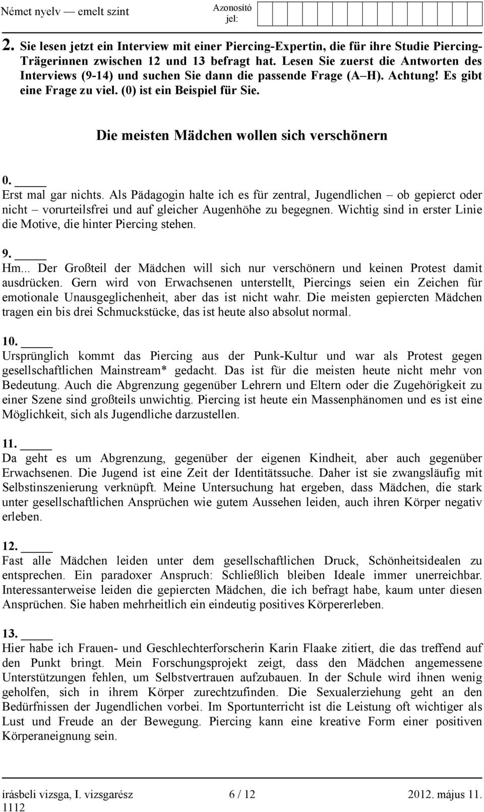 Die meisten Mädchen wollen sich verschönern 0. Erst mal gar nichts. Als Pädagogin halte ich es für zentral, Jugendlichen ob gepierct oder nicht vorurteilsfrei und auf gleicher Augenhöhe zu begegnen.