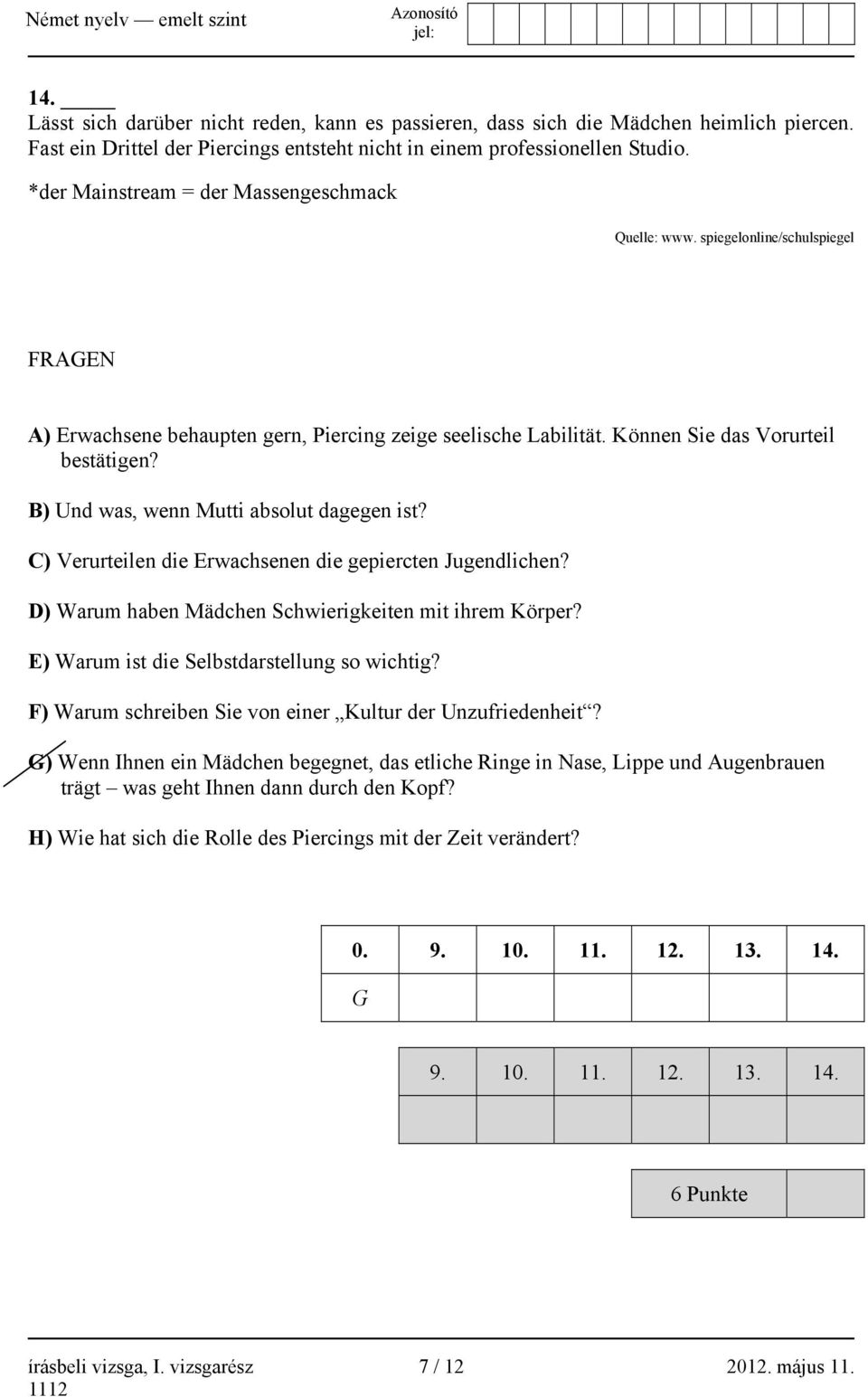 B) Und was, wenn Mutti absolut dagegen ist? C) Verurteilen die Erwachsenen die gepiercten Jugendlichen? D) Warum haben Mädchen Schwierigkeiten mit ihrem Körper?