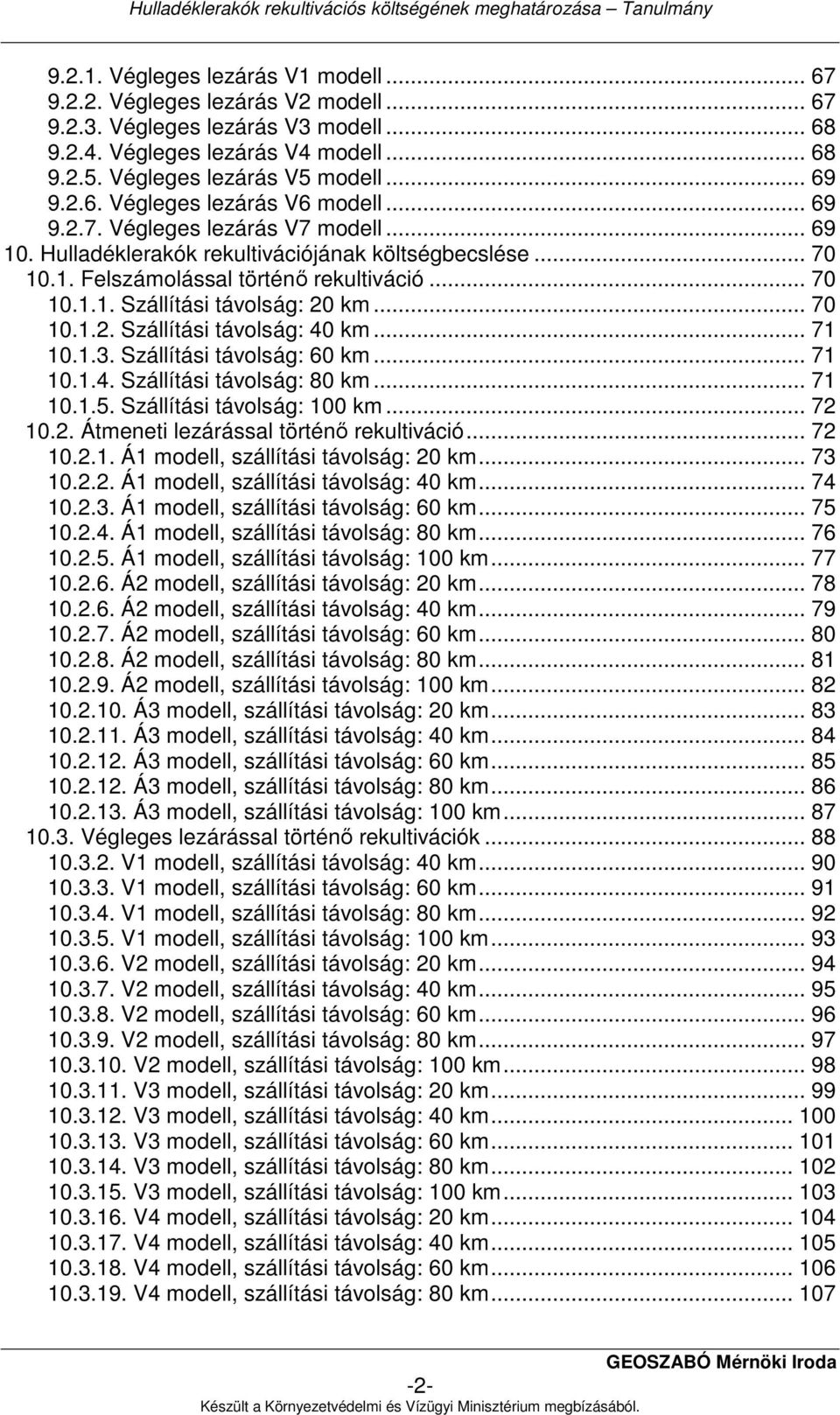 .. 70 10.1.2. Szállítási távolság: 40 km... 71 10.1.3. Szállítási távolság: 60 km... 71 10.1.4. Szállítási távolság: 80 km... 71 10.1.5. Szállítási távolság: 100 km... 72 10.2. Átmeneti lezárással történı rekultiváció.