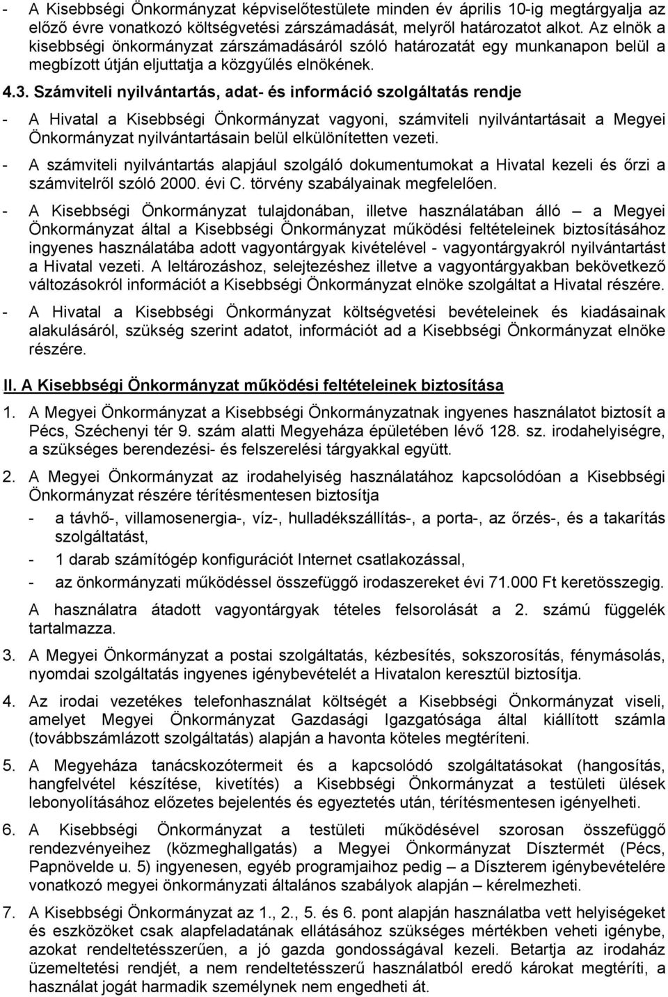 Számviteli nyilvántartás, adat- és információ szolgáltatás rendje - A Hivatal a Kisebbségi Önkormányzat vagyoni, számviteli nyilvántartásait a Megyei Önkormányzat nyilvántartásain belül