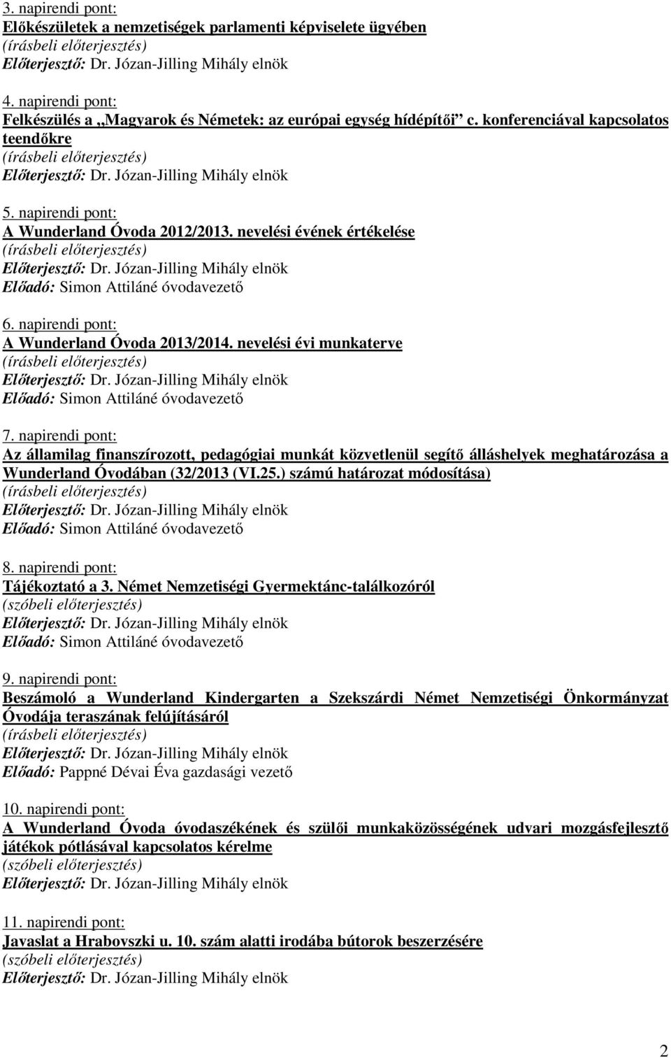 napirendi pont: Az államilag finanszírozott, pedagógiai munkát közvetlenül segítı álláshelyek meghatározása a Wunderland Óvodában (32/2013 (VI.25.) számú határozat módosítása) 8.