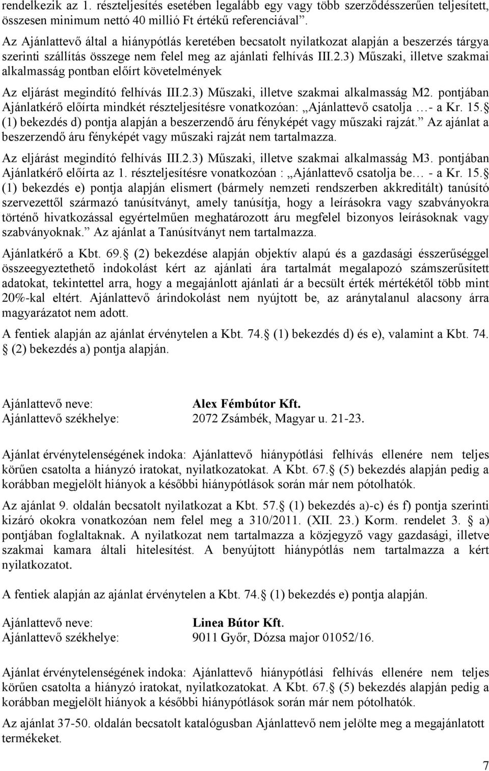 3) Műszaki, illetve szakmai alkalmasság pontban előírt követelmények Az eljárást megindító felhívás III.2.3) Műszaki, illetve szakmai alkalmasság M2.