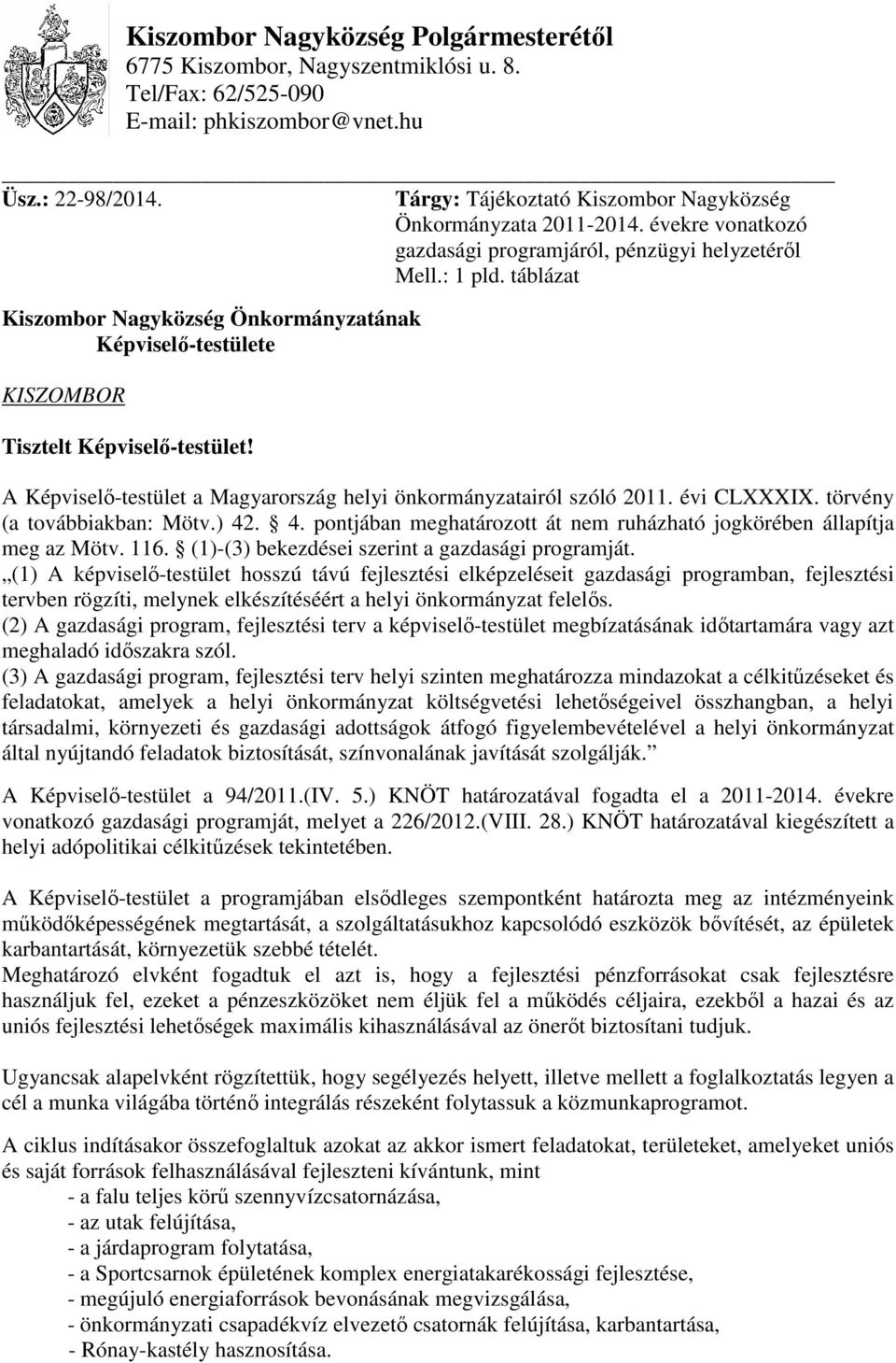 táblázat Kiszombor Nagyközség Önkormányzatának Képviselő-testülete KISZOMBOR Tisztelt Képviselő-testület! A Képviselő-testület a Magyarország helyi önkormányzatairól szóló 2011. évi CLXXXIX.