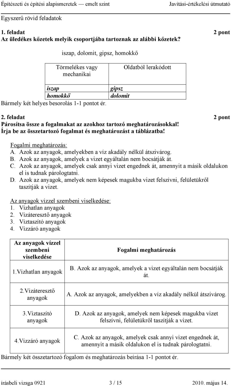 feladat 2 pont Párosítsa össze a fogalmakat az azokhoz tartozó meghatározásokkal! Írja be az összetartozó fogalmat és meghatározást a táblázatba! Fogalmi meghatározás: A.