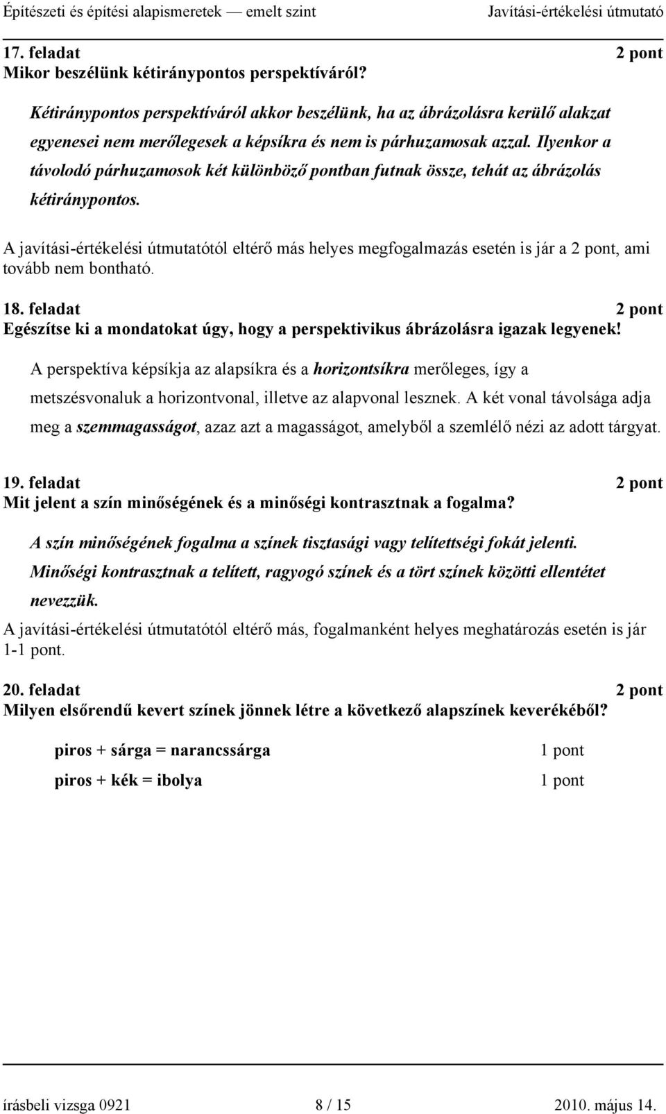 Ilyenkor a távolodó párhuzamosok két különböző pontban futnak össze, tehát az ábrázolás kétiránypontos.