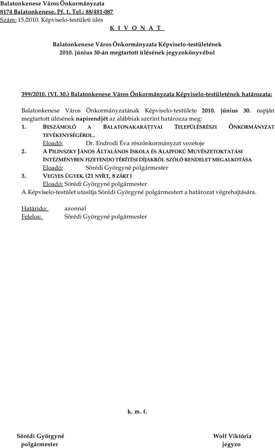 BESZÁMOLÓ A BALATONAKARATTYAI TELEPÜLÉSRÉSZI ÖNKORMÁNYZAT TEVÉKENYSÉGÉROL. Eloadó: Dr. Endrodi Éva részönkormányzat vezetoje 2.