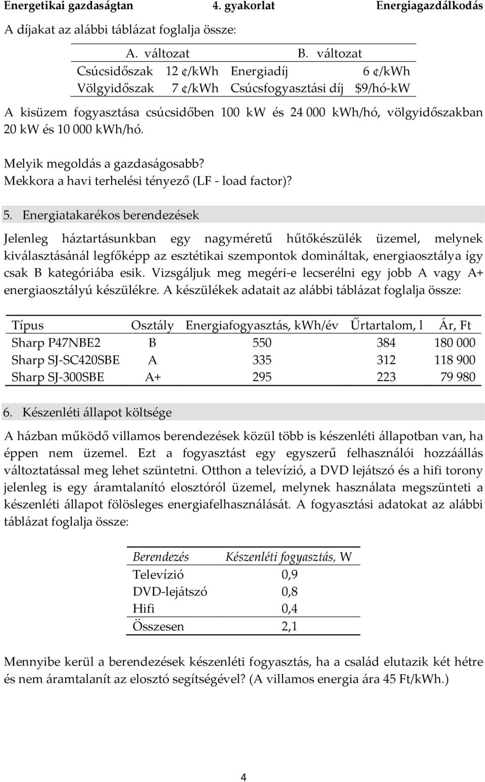 Melyik megoldás a gazdaságosabb? Mekkora a havi terhelési tényező (LF - load factor)? 5.