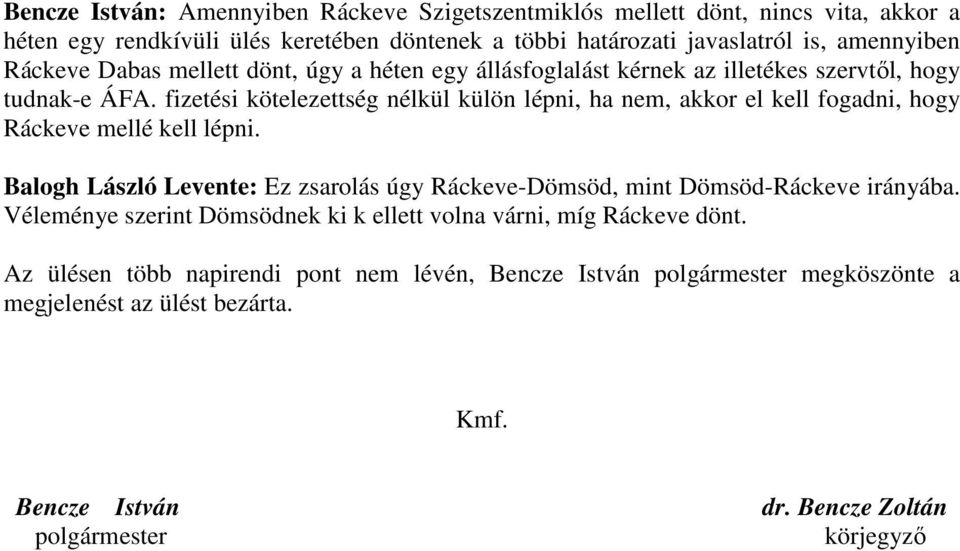 fizetési kötelezettség nélkül külön lépni, ha nem, akkor el kell fogadni, hogy Ráckeve mellé kell lépni.